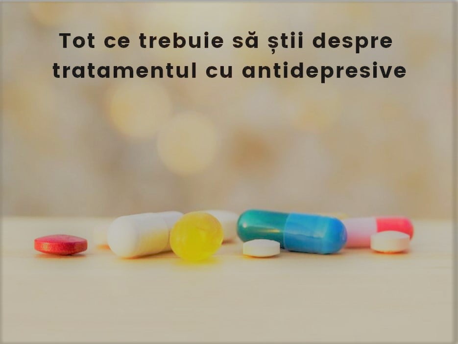 Tot ce trebuie să știi despre tratamentul cu antidepresive